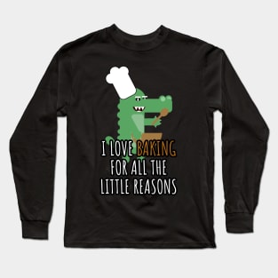 i love baking for all the little reasons Long Sleeve T-Shirt